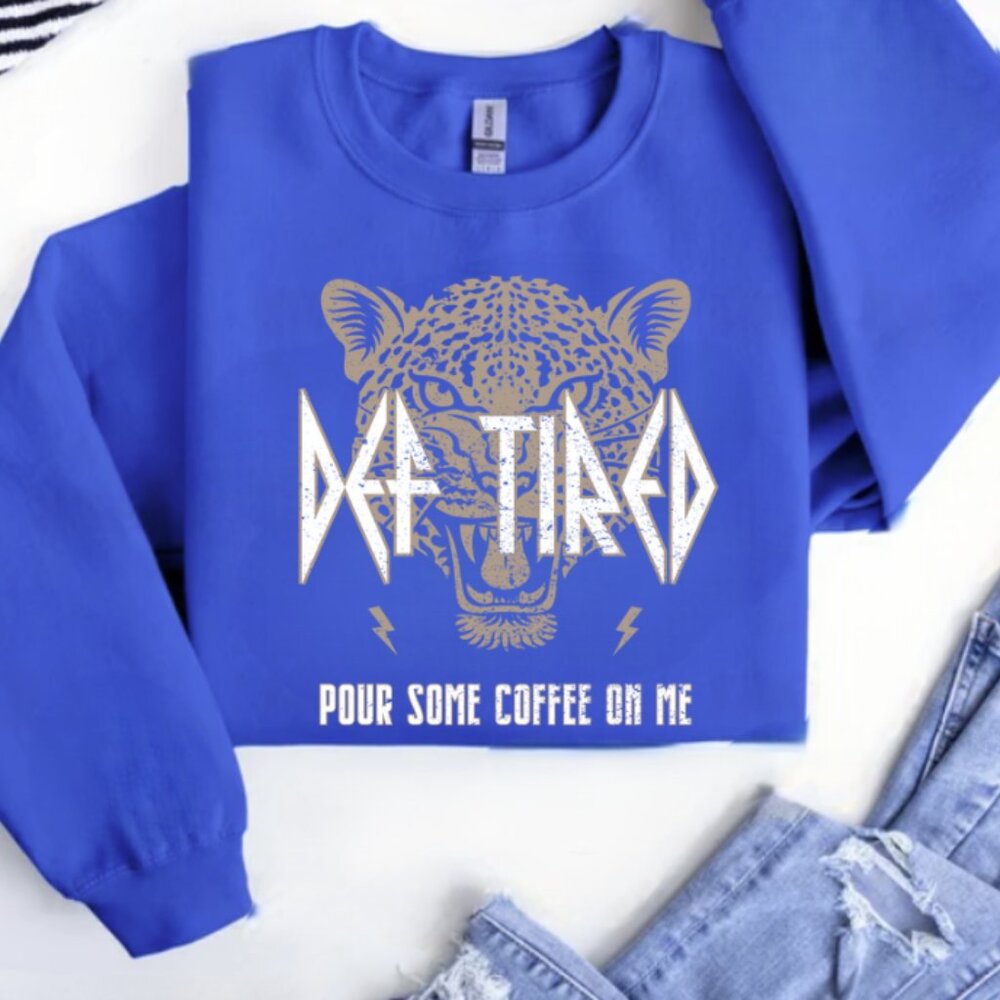 Def Tired Pour Some Coffee On Me (Blue Sweatshirt/White Lettering)